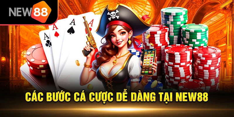 Các bước cá cược dễ dàng tại New88